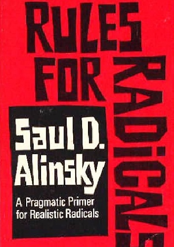 Rules for Radicals: A Pragmatic Primer for Realistic Radicals - Saul Alinsky