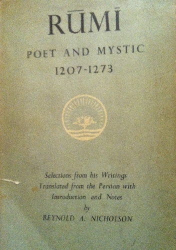 Rumi Poet and Mystic (1207-1275) Selection of his Writings - Rumi