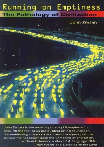 Running on Emptiness:The Pathology of Civilization - John Zerzan