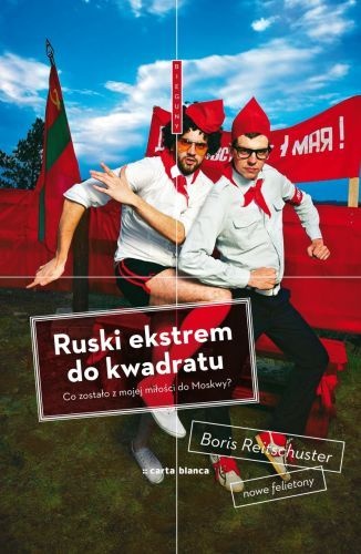 Ruski ekstrem do kwadratu. Co zostało z mojej miłości do Moskwy? - Boris Reitschuster
