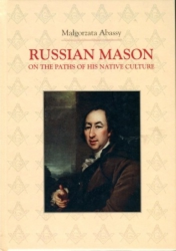 Russian Mason on the Paths of his Native Culture. The Case Study of Nicolas Novikov - Małgorzata Abassy
