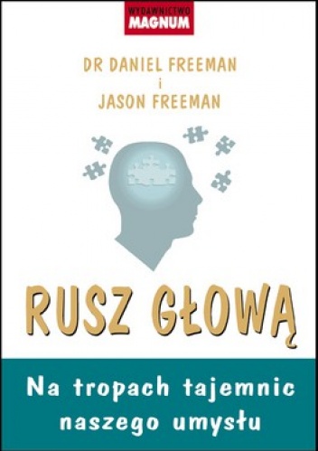 Rusz głową. Na tropach tajemnic naszego umysłu - Daniel Freeman, Jason Freeman