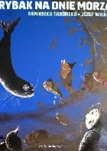 Rybak na dnie morza - Agnieszka Taborska, Józef Wilkoń