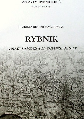 Rybnik. Znaki samorządnych wspólnot - Elżbieta Bimler-Mackiewicz