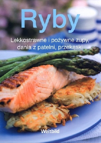 Ryby. Lekkostrawne i pożywne zupy, dania z patelni, przekąski - praca zbiorowa