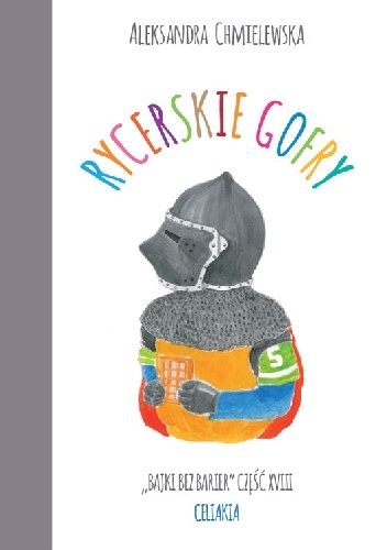 RYCERSKIE GOFRY. BAJKI BEZ BARIER CZ.XVIII CELIAKIA - Aleksandra Chmielewska