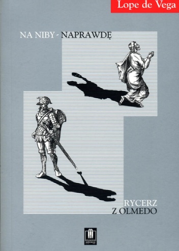 Rycerz z Olmedo; Na niby - naprawdę - Lope de Vega