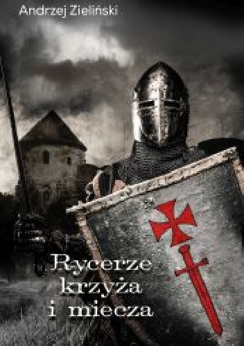 Rycerze krzyża i miecza - Andrzej Zieliński