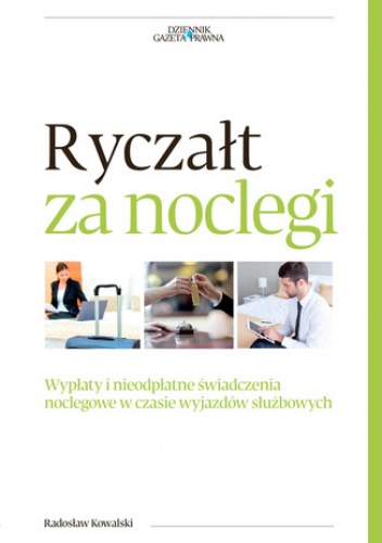 Ryczałt za noclegi. Wypłaty i nieodpłatne świadczenia noclegowe w czasie wyjazdów służbowych - Radosław Kowalski