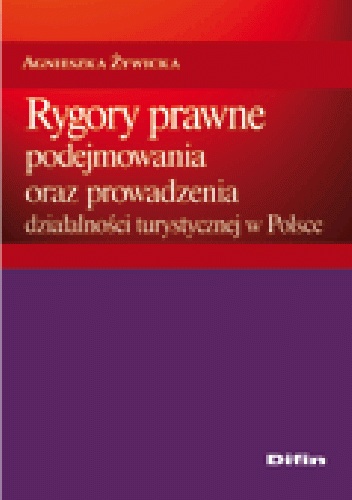 Rygory prawne podejmowania i prowadzenia działalności turystycznej w Polsce - Agnieszka Żywicka