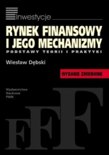 Rynek finansowy i jego mechanizmy. Podstawy teorii i praktyki - Wiesław Dębski