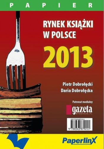 Rynek książki w Polsce 2013. Papier - Piotr Dobrołęcki, Dobrołęcka Daria