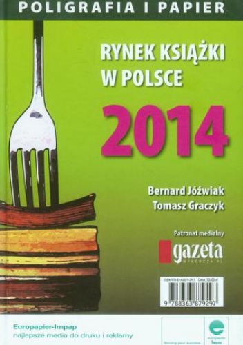 Rynek książki w Polsce 2014 Poligrafia i Papier - Tomasz Graczyk, Jóźwiak Bernard