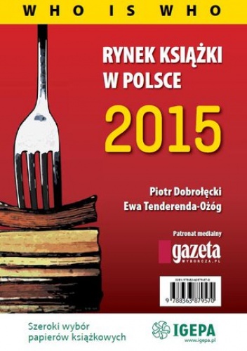 Rynek książki w Polsce 2015 Who is who - Piotr Dobrołęcki, Ewa Tenderenda-Ożóg
