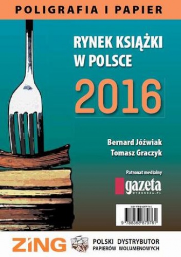Rynek książki w Polsce 2016. Poligrafia i Papier - Tomasz Graczyk, Jóźwiak Bernard