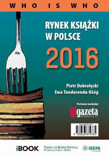 Rynek książki w Polsce 2016. Who is who - Piotr Dobrołęcki, Ewa Tenderenda-Ożóg