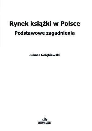 Rynek książki w Polsce. Podstawowe zagadnienia - Łukasz Gołębiewski
