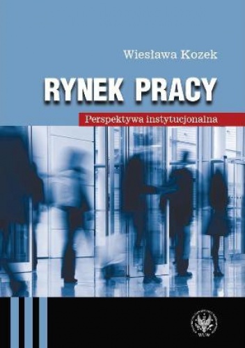 Rynek pracy. Perspektywa instytucjonalna - Wiesława Kozek
