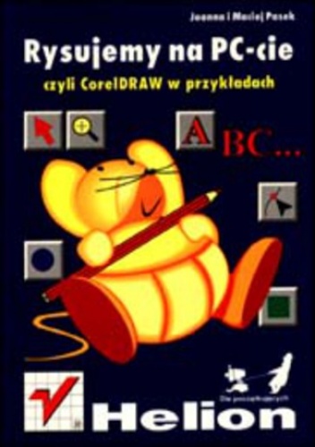 Rysujemy na PC-cie, czyli CorelDRAW w przykładach - Joanna Pasek, Pasek Maciej