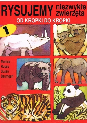 Rysujemy niezwykłe zwierzęta od kropki do kropki. Część 1 - Monica Russo, Susan Baumgart