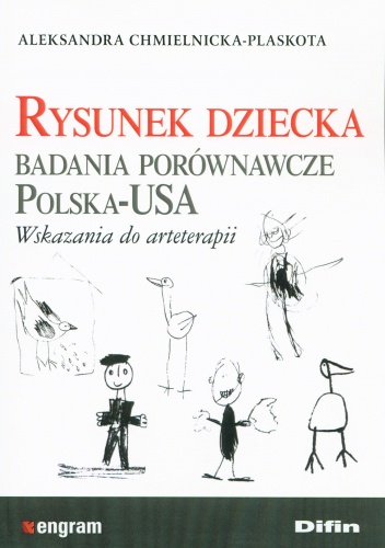 Rysunek dziecka. Badania porównawcze Polska-USA. Wskazania do arteterapii - Aleksandra Chmilenicka-Plaskota