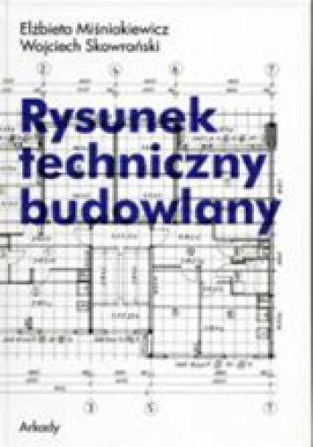 Rysunek techniczny budowlany - Wojciech Skowroński, Elżbieta Miśniakiewicz