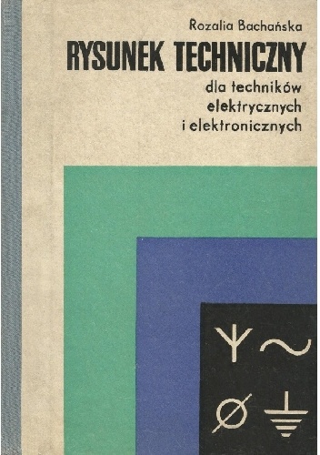 Rysunek techniczny dla techników elektrycznych i elektronicznych - Rozalia Bachańska