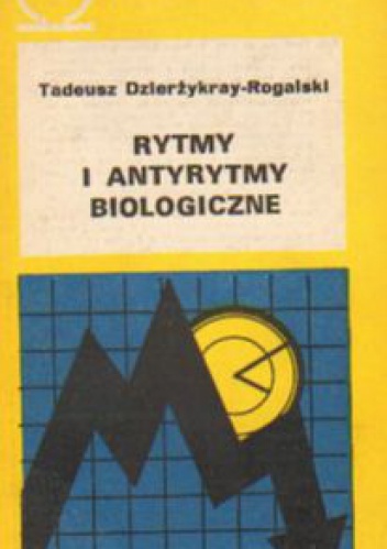 Rytmy i antyrytmy biologiczne - Tadeusz Dzierżykray-Rogalski
