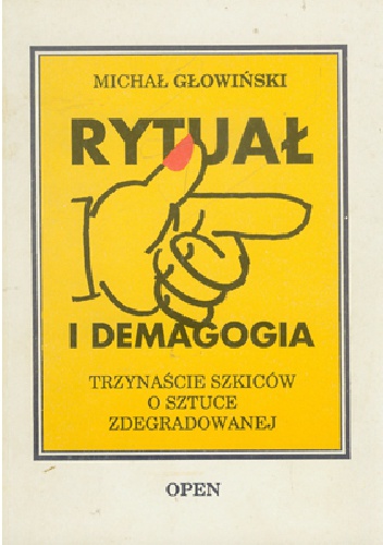 RYTUAŁ I DEMAGOGIA - TRZYNAŚCIE SZKICÓW O SZTUCE ZDEGRADOWANEJ - Michał Głowiński