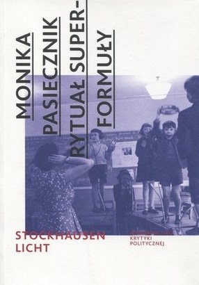Rytuał superformuły. Karlheinz Stockhausen "Licht: Die sieben tage der woche" - Monika Pasiecznik