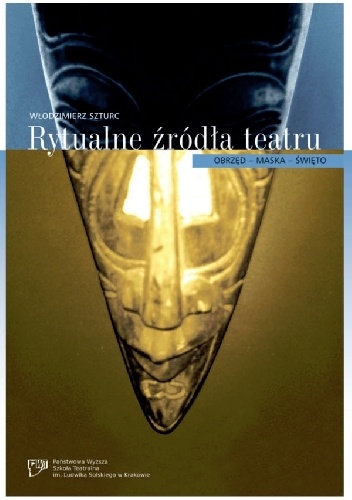 Rytualne źródło teatru. Obrzęd - maska - święto.