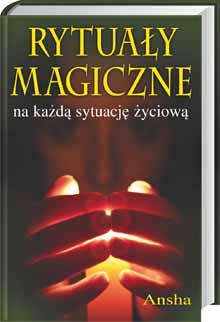 Rytuały magiczne na każdą sytuację życiową - Ansha