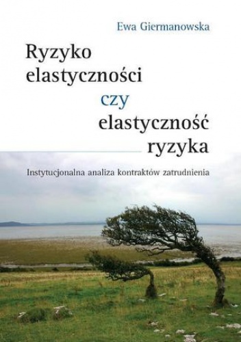 Ryzyko elastyczności czy elastyczność ryzyka - Ewa Giermanowska