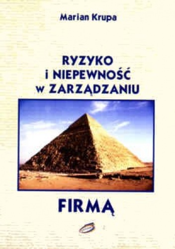Ryzyko i niepewność w zarządzaniu firmą - Marian Krupa