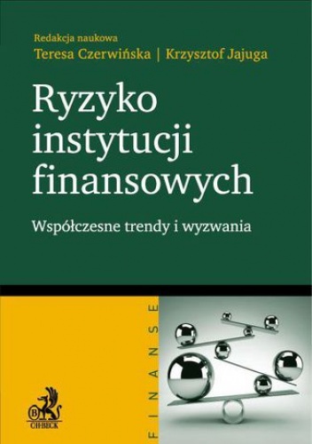 Ryzyko instytucji finansowych - współczesne trendy i wyzwania - Krzysztof Jajuga, Czerwińska Teresa