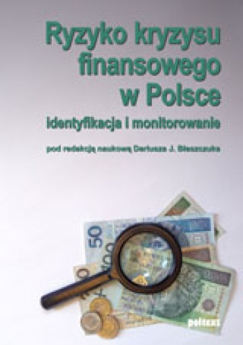 Ryzyko kryzysu finansowego w Polsce. Identyfikacja i monitorowanie - Dariusz J. Błaszczuk