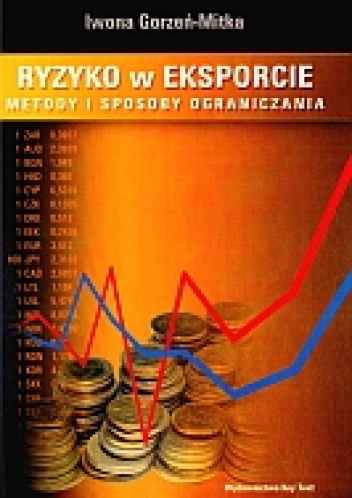 Ryzyko w eksporcie. Metody i sposoby ograniczania - Iwona Gorzeń-Mitka