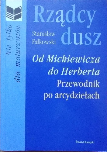 Rządcy dusz. Od Mickiewicza do Herberta. Przewodnik po arcydziełach. - Stanisław Fałkowski