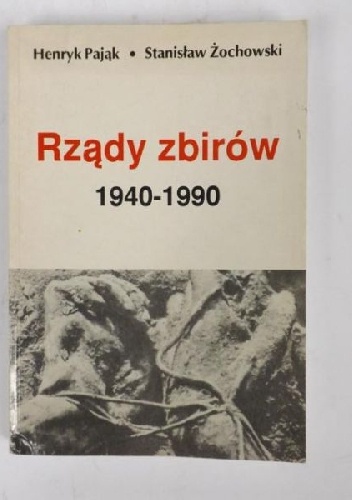 Rządy zbirów 1940-1990 - Henryk Pająk, Stanisław Żochowski