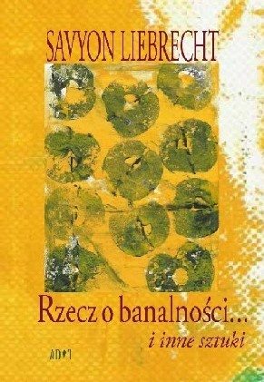 Rzecz o banalności... i inne sztuki - Savyon Liebrecht