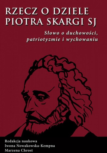 Rzecz o dziele Piotra Skargi SJ - praca zbiorowa