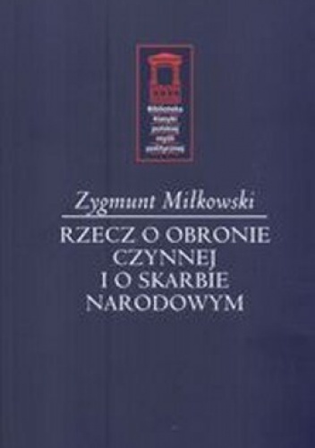 Rzecz o obronie czynnej i o skarbie narodowym. Wybór pism - Zygmunt Miłkowski
