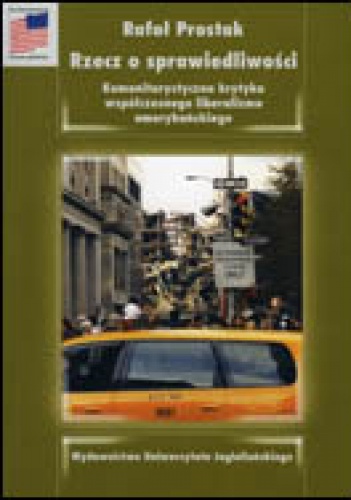 Rzecz o sprawiedliwości. Komunitarystyczna krytyka współczesnego liberalizmu amerykańskiego - Rafał Prostak