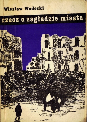 Rzecz o zagładzie miasta - Wiesław Wodecki