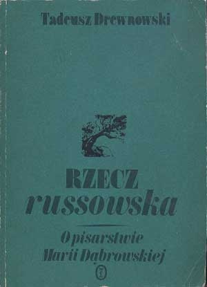 Rzecz russowska. O pisarstwie Marii Dąbrowskiej. - Tadeusz Drewnowski
