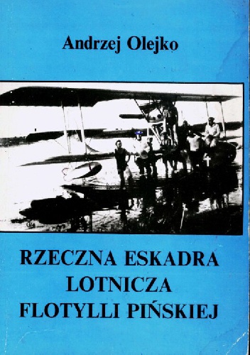 Rzeczna eskadra lotnicza Flotylli Pińskiej - Andrzej Olejko