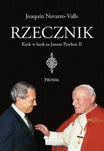 Rzecznik. Krok w krok za Janem Pawłem II - Joaquín Navarro-Valls