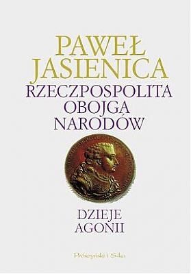 Rzeczpospolita Obojga Narodów. Dzieje agonii - Paweł Jasienica