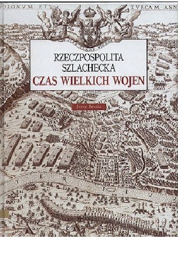Rzeczpospolita szlachecka. Czas wielkich wojen - Jerzy Besala