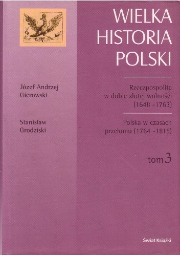 Rzeczpospolita w dobie złotej wolności (1648-1763) / Józef Andrzej Gierowski. Polska w czasach przełomu (1764-1815) / Stanisław Grodziski - Stanisław Grodziski, Józef Andrzej Giero.